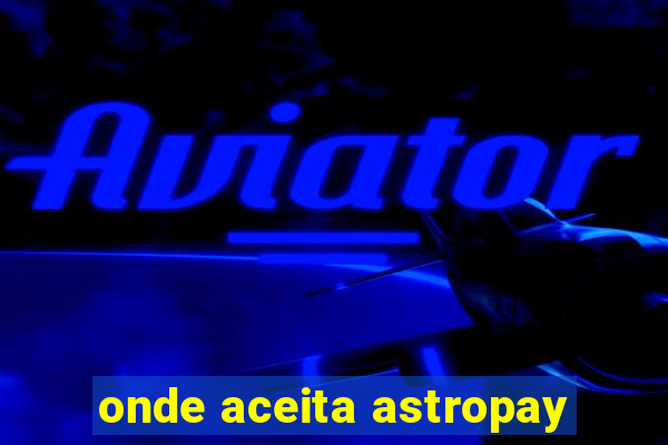 onde aceita astropay